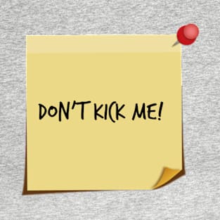 Don't Kick Me! T-Shirt